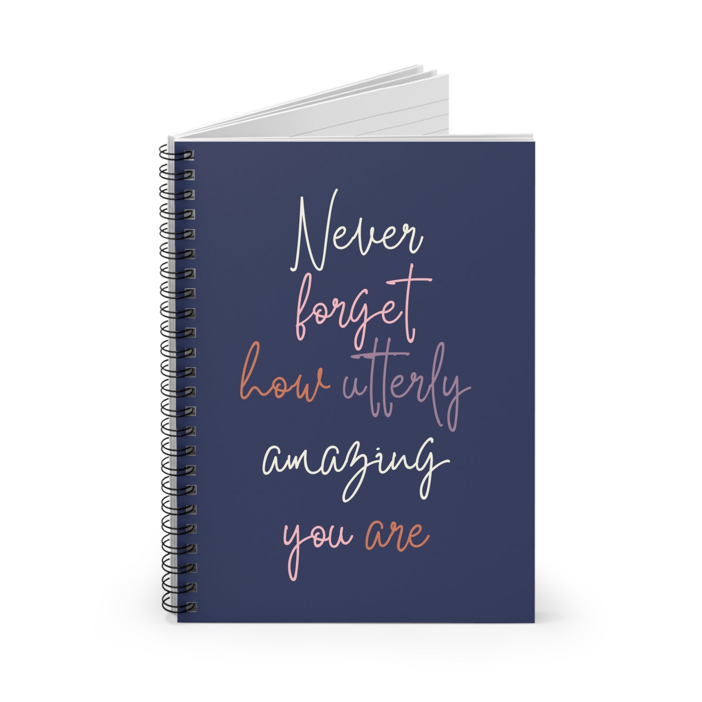 Inspirational Ruled Spiral Notebook - 'Never Forget How Utterly Amazing You Are'
