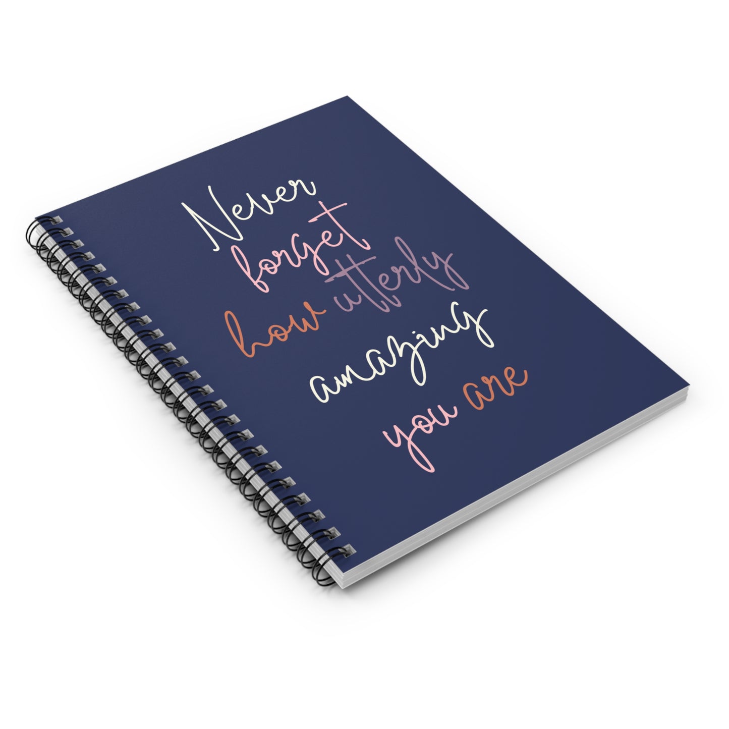 Inspirational Ruled Spiral Notebook - 'Never Forget How Utterly Amazing You Are'